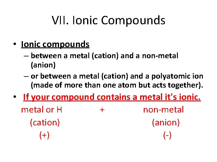 VII. Ionic Compounds • Ionic compounds – between a metal (cation) and a non-metal