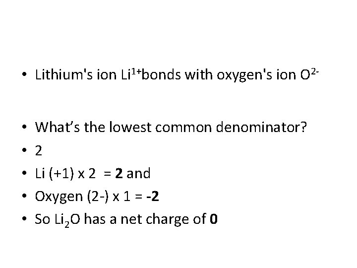  • Lithium's ion Li 1+bonds with oxygen's ion O 2 • • •