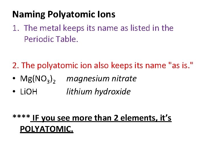 Naming Polyatomic Ions 1. The metal keeps its name as listed in the Periodic