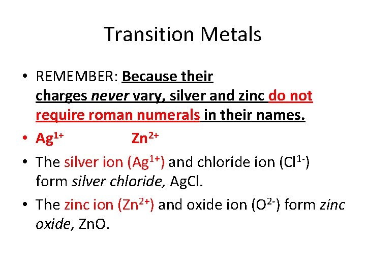 Transition Metals • REMEMBER: Because their charges never vary, silver and zinc do not