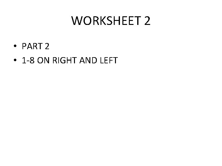 WORKSHEET 2 • PART 2 • 1 -8 ON RIGHT AND LEFT 