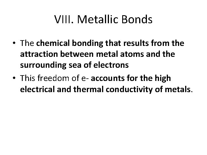 VIII. Metallic Bonds • The chemical bonding that results from the attraction between metal