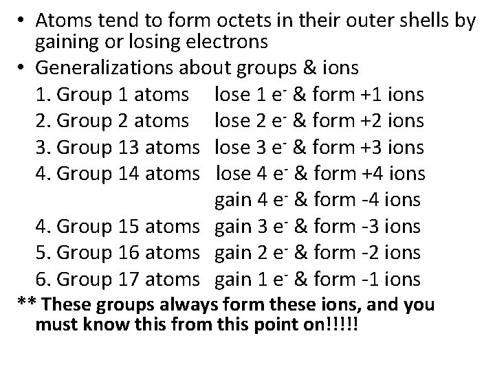  • Atoms tend to form octets in their outer shells by gaining or