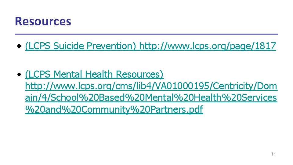 Resources • (LCPS Suicide Prevention) http: //www. lcps. org/page/1817 • (LCPS Mental Health Resources)