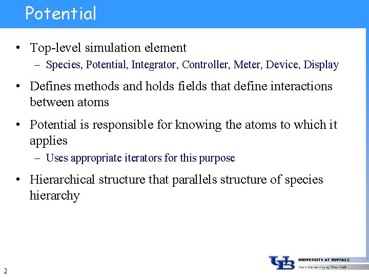 Potential • Top-level simulation element – Species, Potential, Integrator, Controller, Meter, Device, Display •