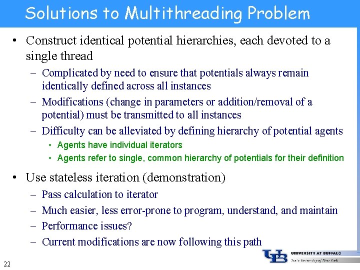 Solutions to Multithreading Problem • Construct identical potential hierarchies, each devoted to a single