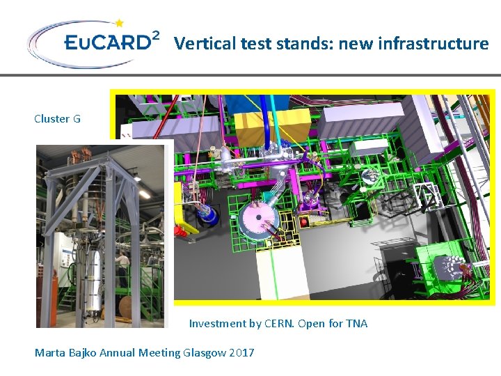 Vertical test stands: new infrastructure Cluster G Investment by CERN. Open for TNA Marta