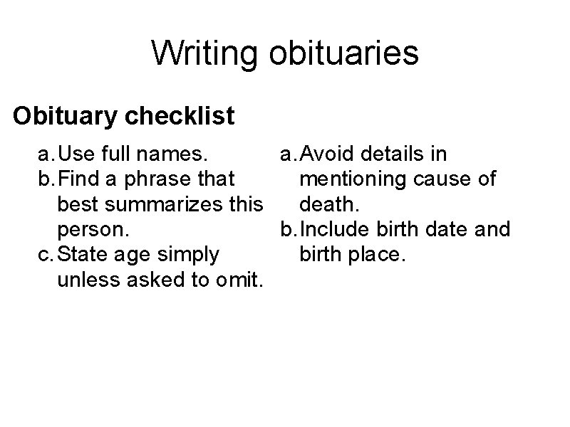 Writing obituaries Obituary checklist a. Use full names. a. Avoid details in b. Find Writing obituaries Obituary checklist a. Use full names. a. Avoid details in b. Find