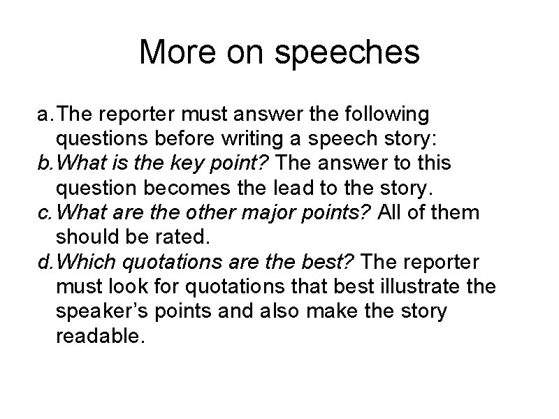 More on speeches a. The reporter must answer the following questions before writing a