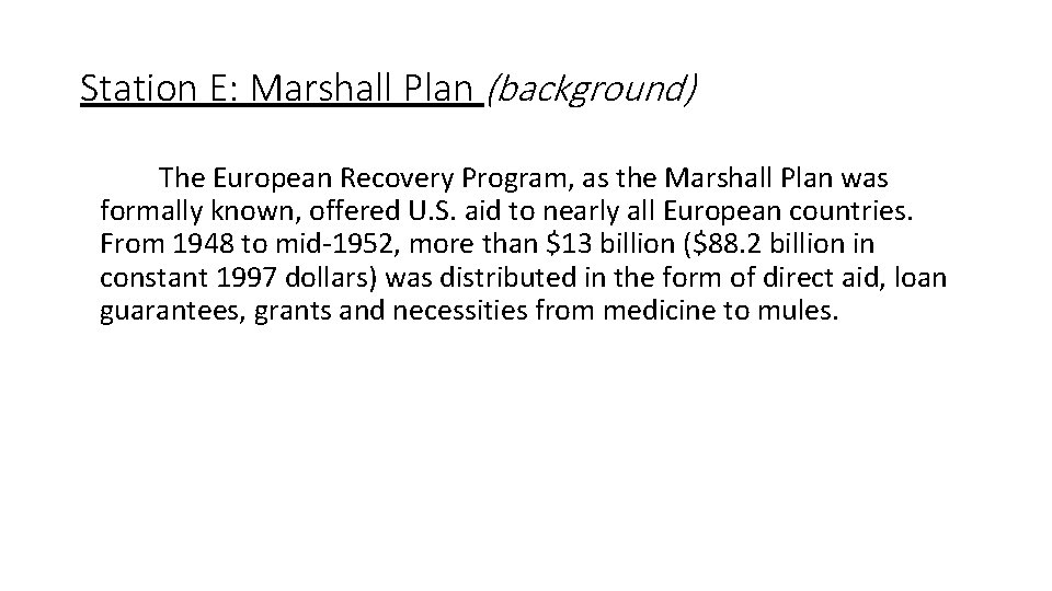 Station E: Marshall Plan (background) The European Recovery Program, as the Marshall Plan was Station E: Marshall Plan (background) The European Recovery Program, as the Marshall Plan was