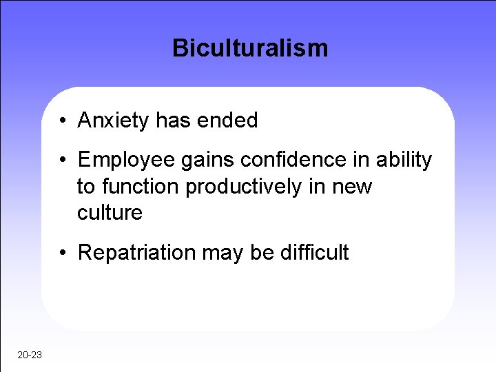 Biculturalism • Anxiety has ended • Employee gains confidence in ability to function productively