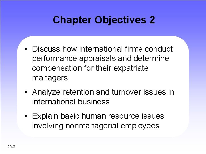 Chapter Objectives 2 • Discuss how international firms conduct performance appraisals and determine compensation