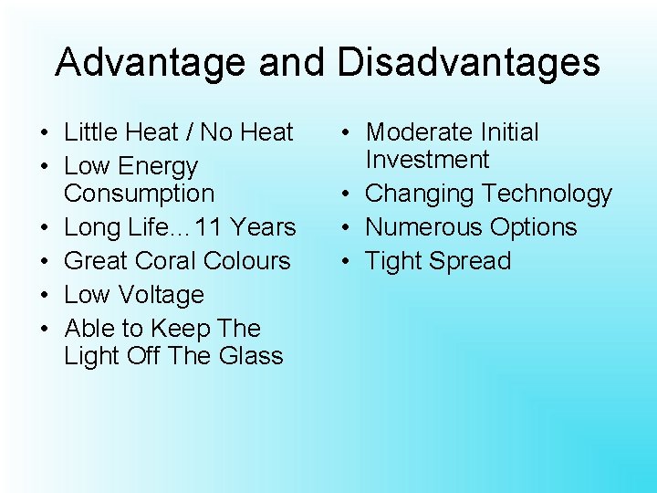Advantage and Disadvantages • Little Heat / No Heat • Low Energy Consumption •