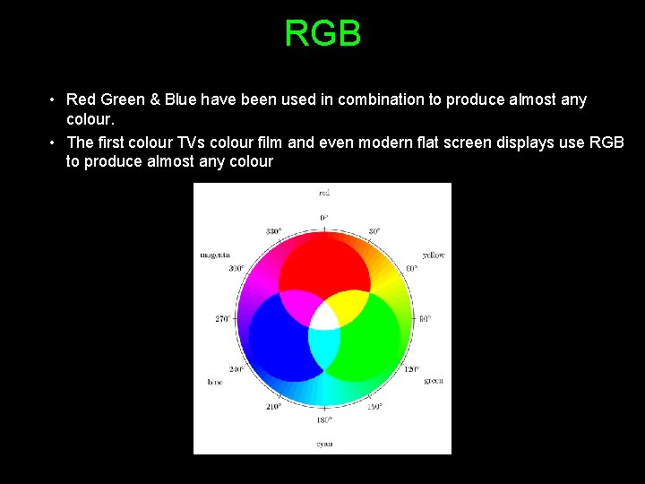 RGB • Red Green & Blue have been used in combination to produce almost