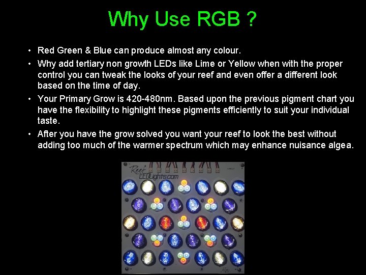 Why Use RGB ? • Red Green & Blue can produce almost any colour.