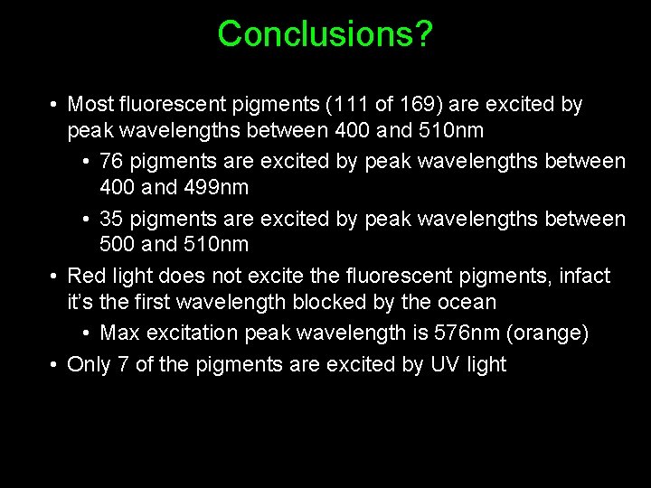 Conclusions? • Most fluorescent pigments (111 of 169) are excited by peak wavelengths between