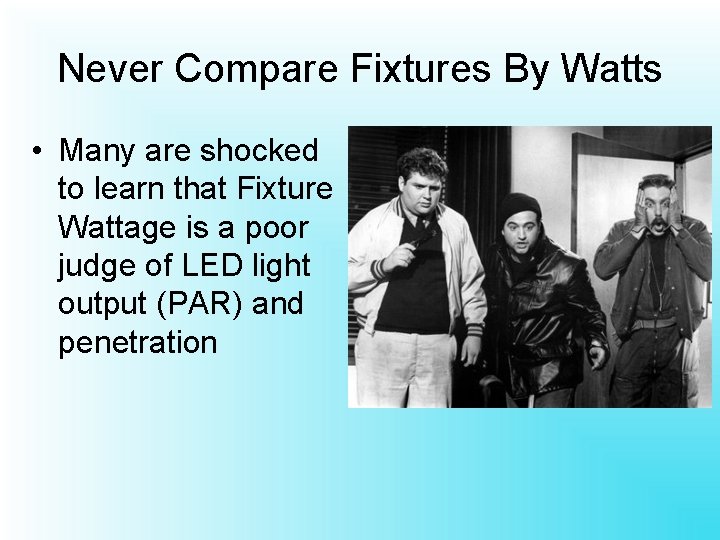 Never Compare Fixtures By Watts • Many are shocked to learn that Fixture Wattage