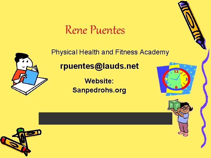 Rene Puentes Physical Health and Fitness Academy rpuentes@lauds. net Website: Sanpedrohs. org 
