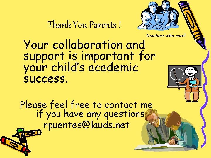 Thank You Parents ! Teachers who care! Your collaboration and support is important for