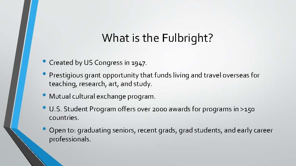 What is the Fulbright? • Created by US Congress in 1947. • Prestigious grant