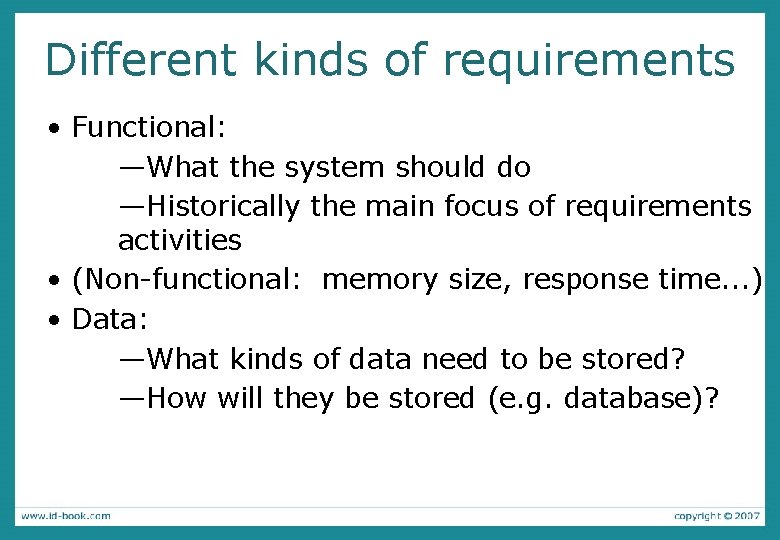 Different kinds of requirements • Functional: —What the system should do —Historically the main