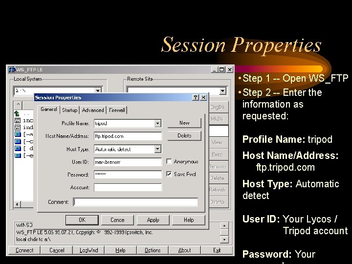 Session Properties • Step 1 -- Open WS_FTP • Step 2 -- Enter the