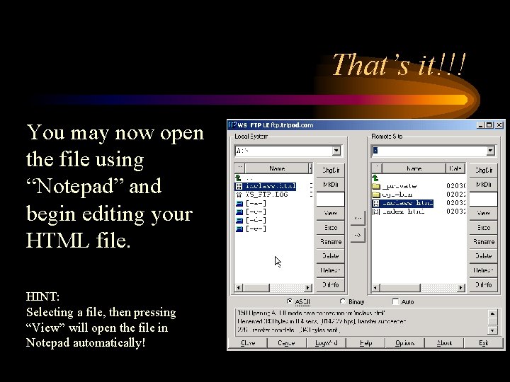 That’s it!!! You may now open the file using “Notepad” and begin editing your