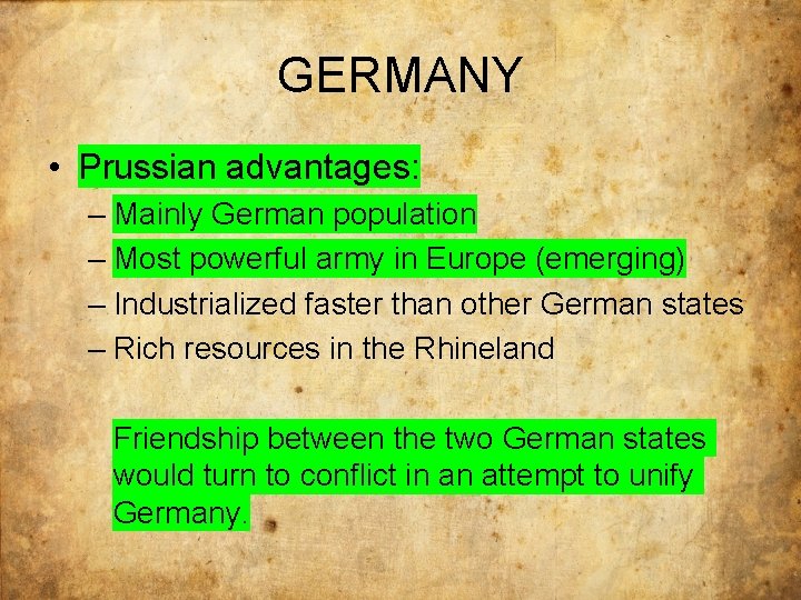 GERMANY • Prussian advantages: – Mainly German population – Most powerful army in Europe