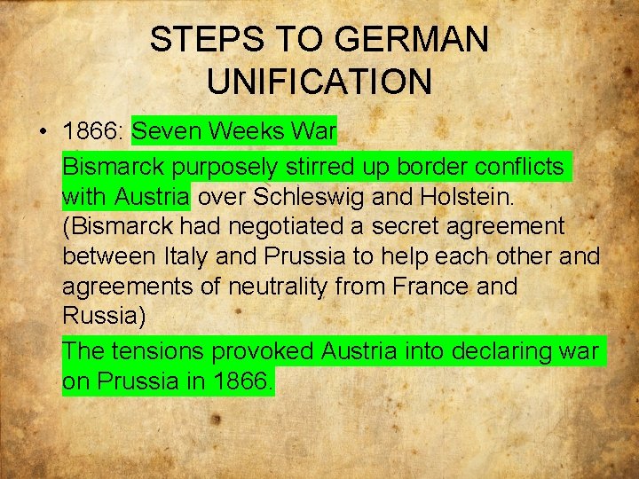 STEPS TO GERMAN UNIFICATION • 1866: Seven Weeks War Bismarck purposely stirred up border