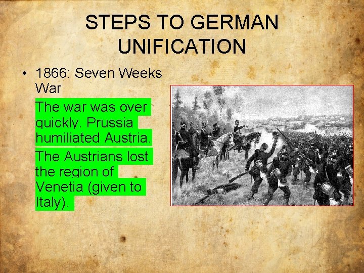 STEPS TO GERMAN UNIFICATION • 1866: Seven Weeks War The war was over quickly.