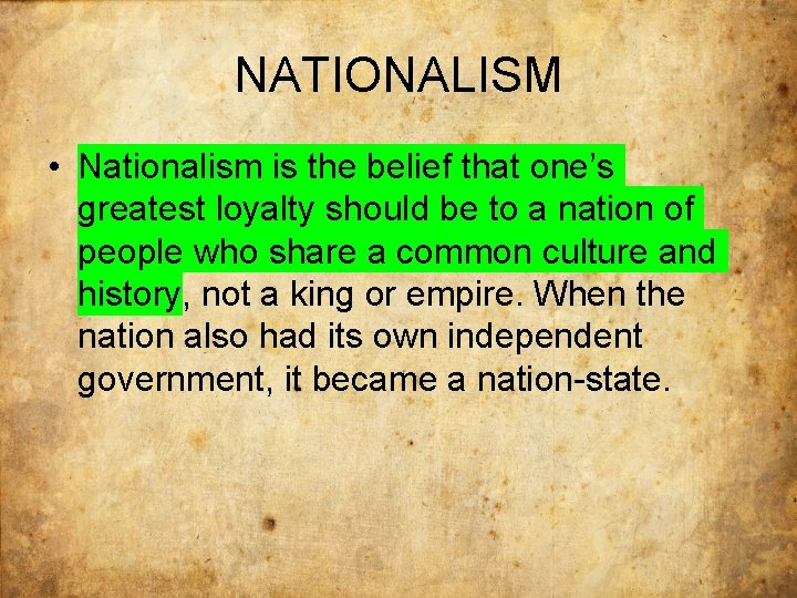 NATIONALISM • Nationalism is the belief that one’s greatest loyalty should be to a