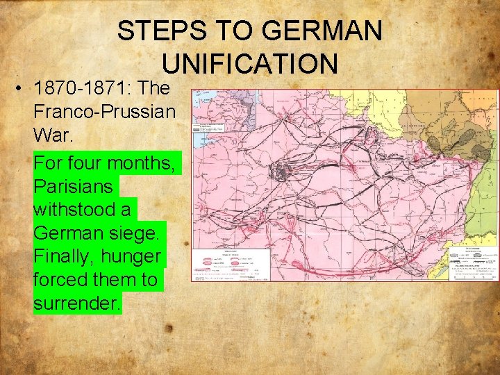 STEPS TO GERMAN UNIFICATION • 1870 -1871: The Franco-Prussian War. For four months, Parisians