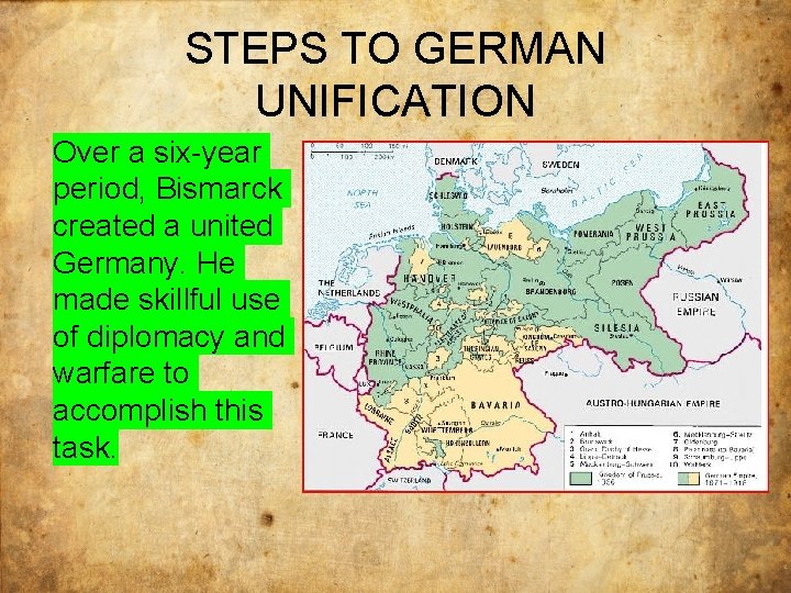 STEPS TO GERMAN UNIFICATION Over a six-year period, Bismarck created a united Germany. He