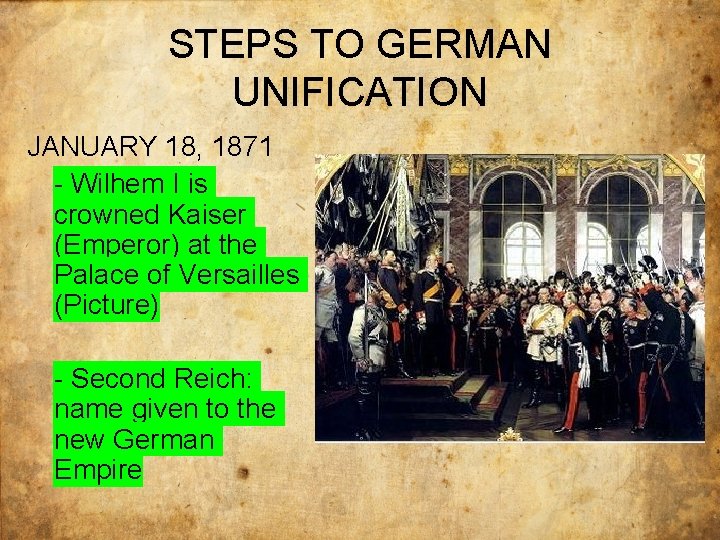 STEPS TO GERMAN UNIFICATION JANUARY 18, 1871 - Wilhem I is crowned Kaiser (Emperor)