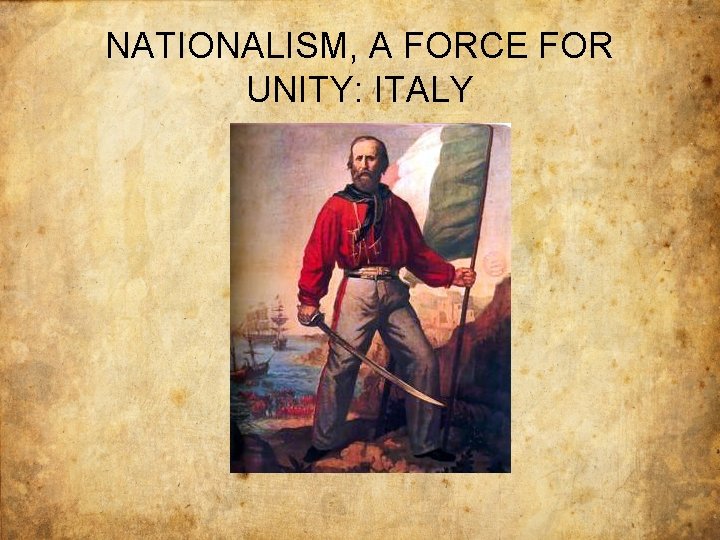 NATIONALISM, A FORCE FOR UNITY: ITALY 