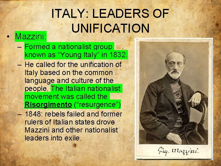  • Mazzini: ITALY: LEADERS OF UNIFICATION – Formed a nationalist group known as