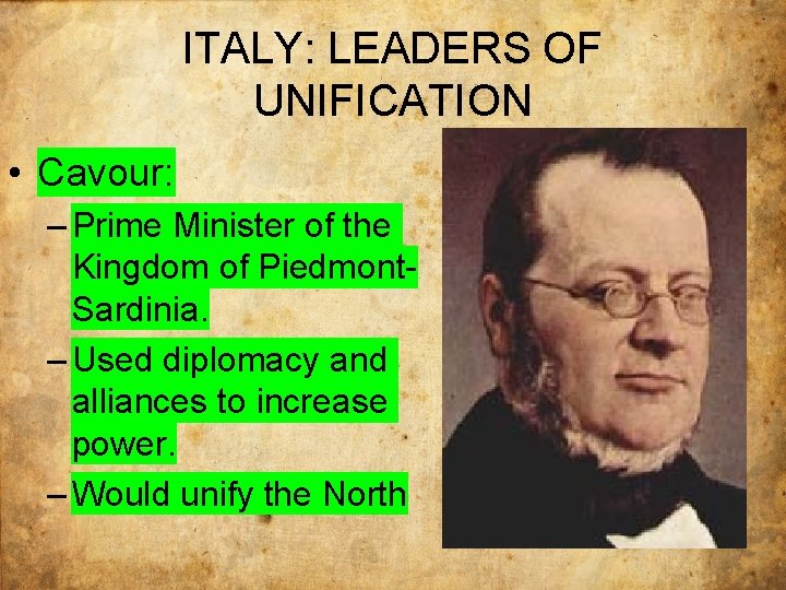 ITALY: LEADERS OF UNIFICATION • Cavour: – Prime Minister of the Kingdom of Piedmont.