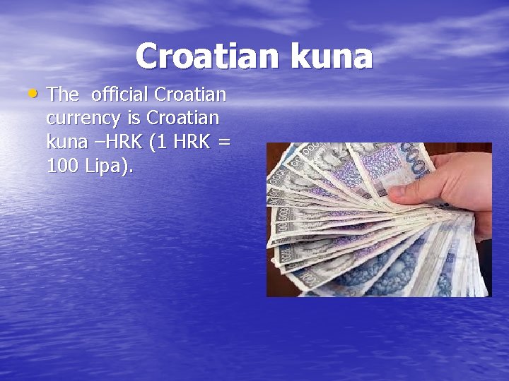 Croatian kuna • The official Croatian currency is Croatian kuna –HRK (1 HRK =