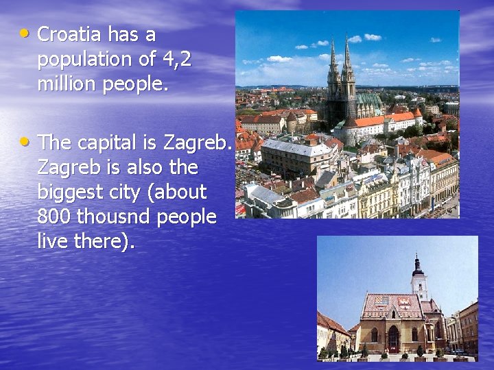  • Croatia has a population of 4, 2 million people. • The capital