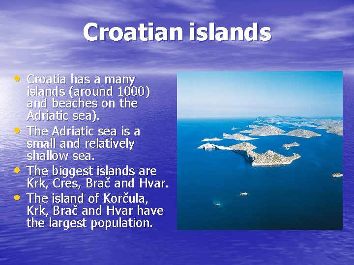 Croatian islands • Croatia has a many • • • islands (around 1000) and