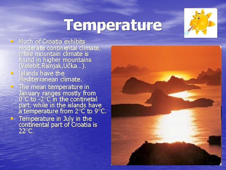 Temperature • Much of Croatia exhibits • • • moderate continental climate, while mountain