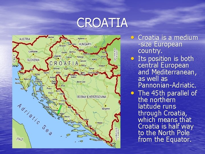 CROATIA • Croatia is a medium • • -size European country. Its position is