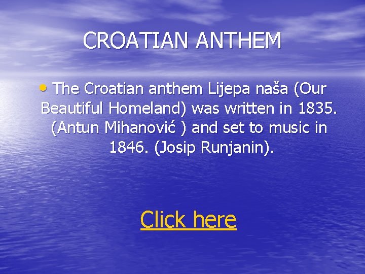 CROATIAN ANTHEM • The Croatian anthem Lijepa naša (Our Beautiful Homeland) was written in