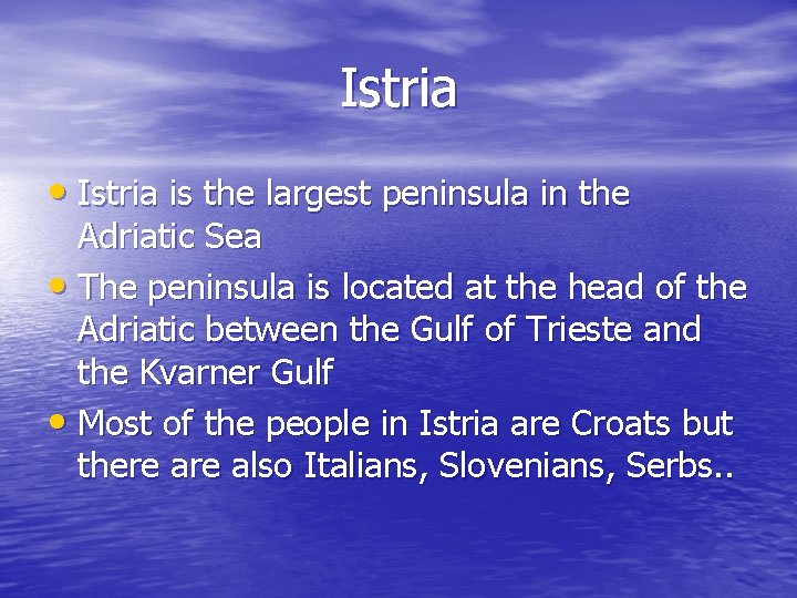 Istria • Istria is the largest peninsula in the Adriatic Sea • The peninsula
