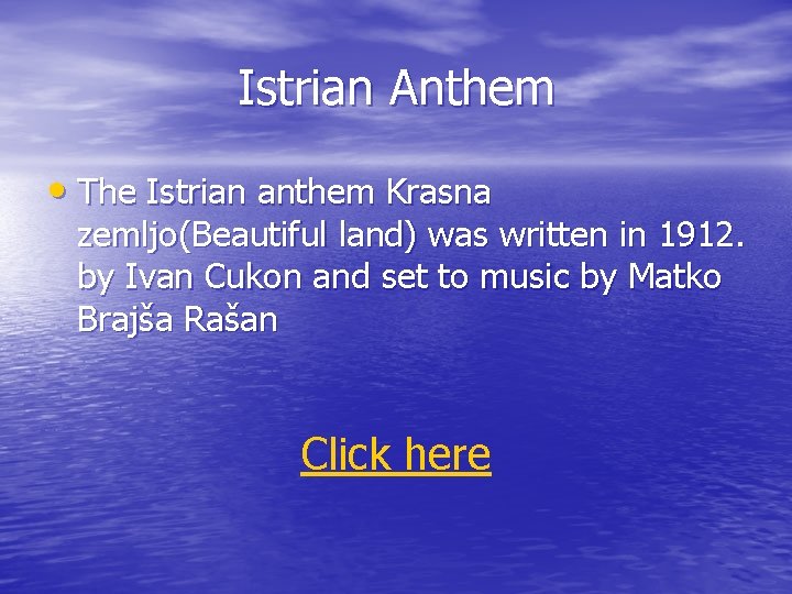 Istrian Anthem • The Istrian anthem Krasna zemljo(Beautiful land) was written in 1912. by