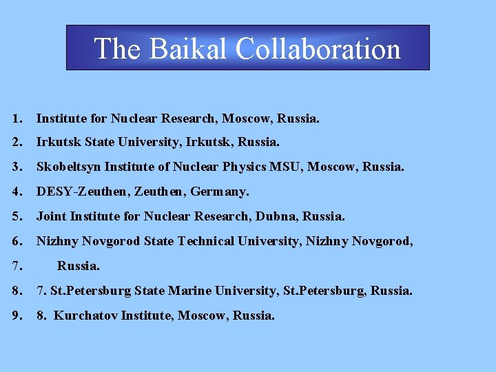 The Baikal Collaboration 1. Institute for Nuclear Research, Moscow, Russia. 2. Irkutsk State University,