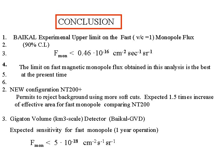 CONCLUSION 1. BAIKAL Experimenal Upper limit on the Fast ( v/c =1) Monopole Flux