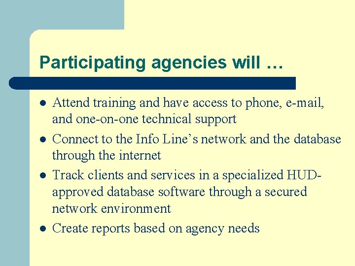 Participating agencies will … l l Attend training and have access to phone, e-mail,