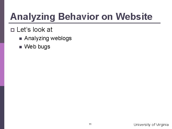 Analyzing Behavior on Website p Let’s look at n n Analyzing weblogs Web bugs