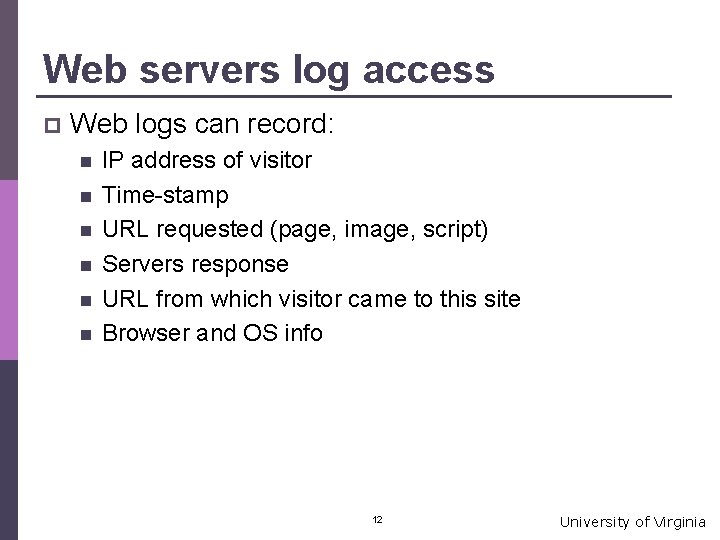 Web servers log access p Web logs can record: n n n IP address